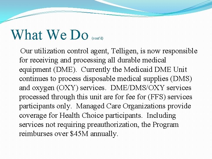 What We Do (cont’d) Our utilization control agent, Telligen, is now responsible for receiving