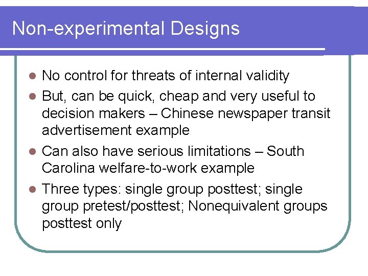 Non-experimental Designs No control for threats of internal validity l But, can be quick,