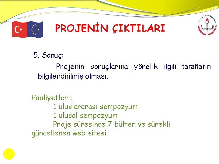 PROJENİN ÇIKTILARI 5. Sonuç: Projenin sonuçlarına yönelik ilgili tarafların bilgilendirilmiş olması. Faaliyetler : 1