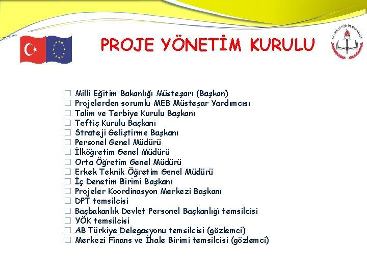 PROJE YÖNETİM KURULU � � � � Milli Eğitim Bakanlığı Müsteşarı (Başkan) Projelerden sorumlu