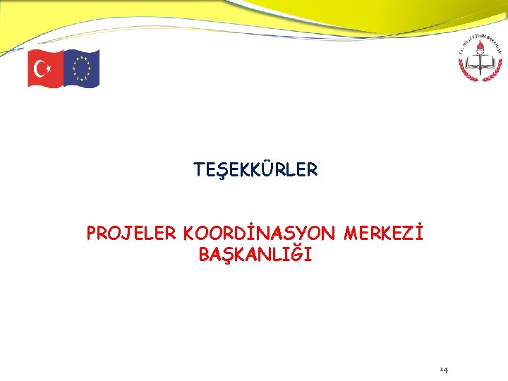 TEŞEKKÜRLER PROJELER KOORDİNASYON MERKEZİ BAŞKANLIĞI 14 