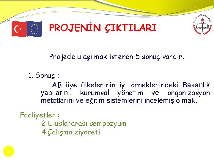 PROJENİN ÇIKTILARI Projede ulaşılmak istenen 5 sonuç vardır. 1. Sonuç : AB üye ülkelerinin