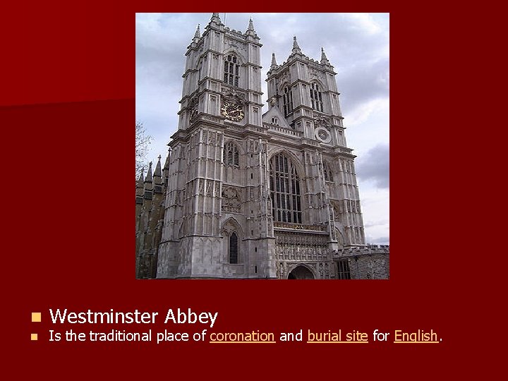 n n Westminster Abbey Is the traditional place of coronation and burial site for