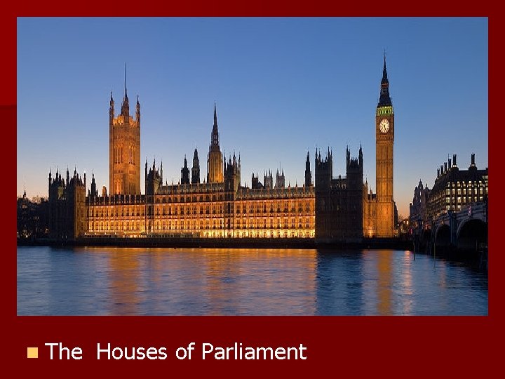 n The Houses of Parliament 
