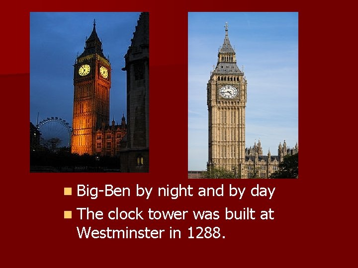 n Big-Ben by night and by day n The clock tower was built at