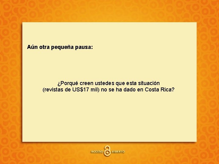 Aún otra pequeña pausa: ¿Porqué creen ustedes que esta situación (revistas de US$17 mil)