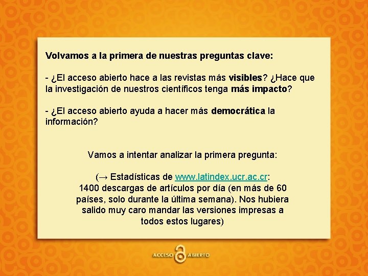 Volvamos a la primera de nuestras preguntas clave: - ¿El acceso abierto hace a