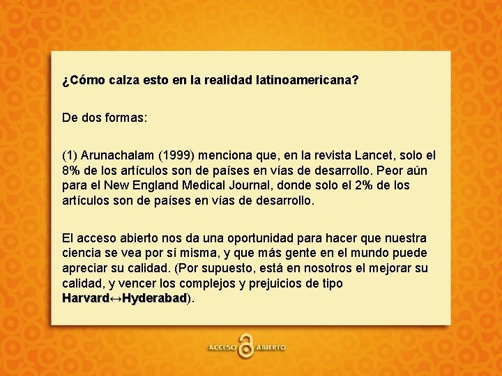 ¿Cómo calza esto en la realidad latinoamericana? De dos formas: (1) Arunachalam (1999) menciona