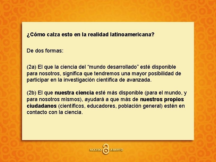 ¿Cómo calza esto en la realidad latinoamericana? De dos formas: (2 a) El que