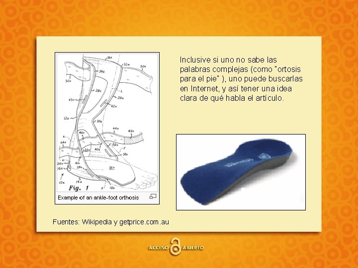 Inclusive si uno no sabe las palabras complejas (como “ortosis para el pie” ),