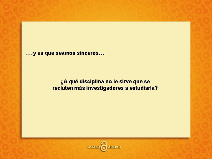 … y es que seamos sinceros… ¿A qué disciplina no le sirve que se