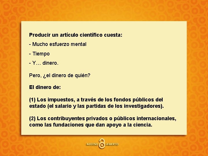 Producir un artículo científico cuesta: - Mucho esfuerzo mental - Tiempo - Y… dinero.