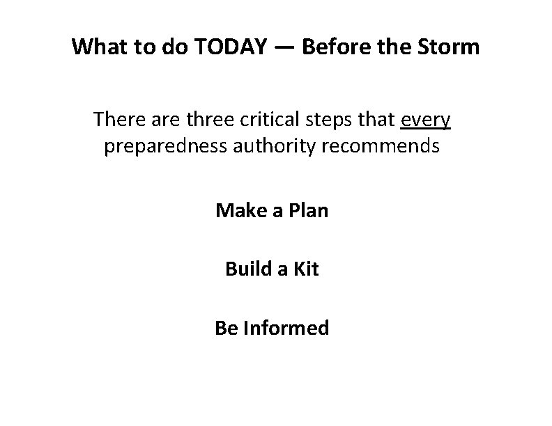 What to do TODAY — Before the Storm There are three critical steps that