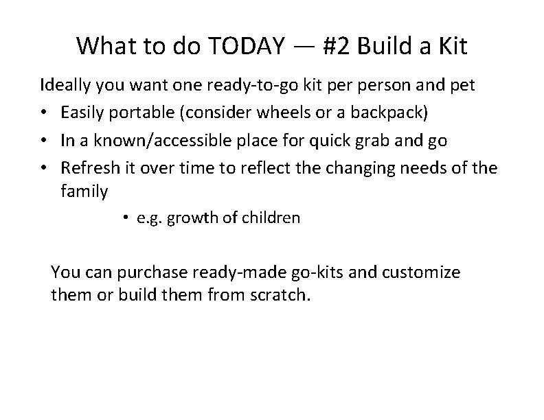 What to do TODAY — #2 Build a Kit Ideally you want one ready-to-go