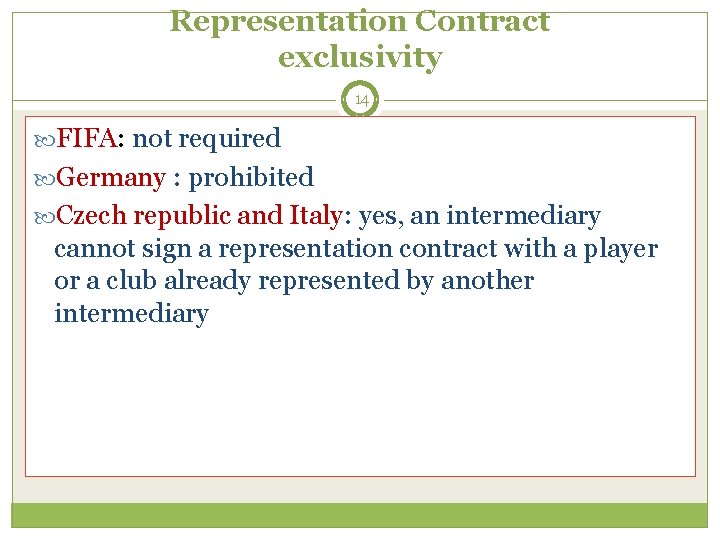 Representation Contract exclusivity 14 FIFA: not required Germany : prohibited Czech republic and Italy: