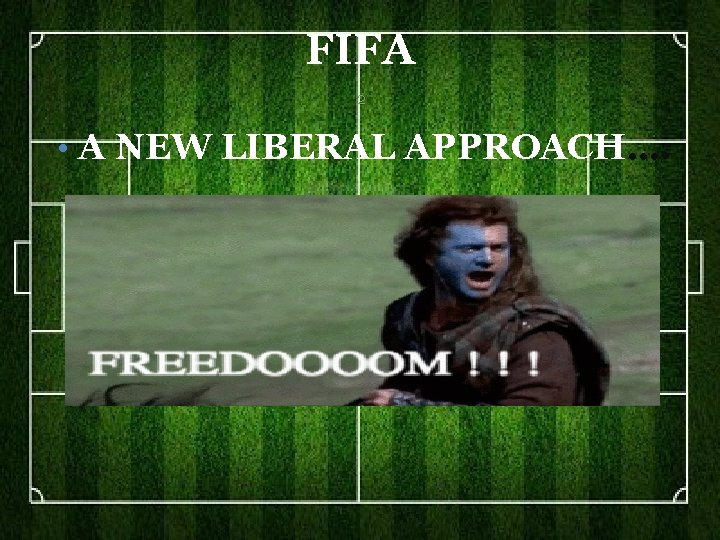 FIFA 2 • A NEW LIBERAL APPROACH…. 