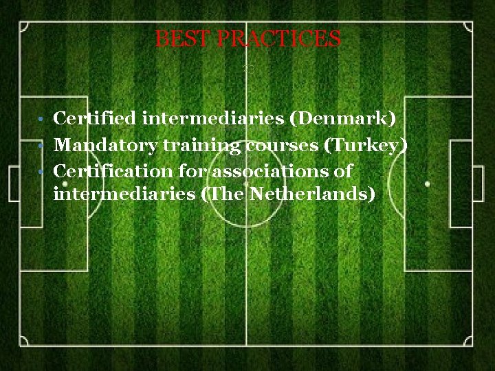 BEST PRACTICES 23 • Certified intermediaries (Denmark) • Mandatory training courses (Turkey) • Certification