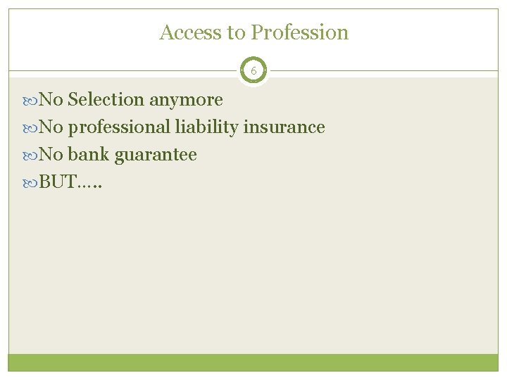 Access to Profession 6 No Selection anymore No professional liability insurance No bank guarantee