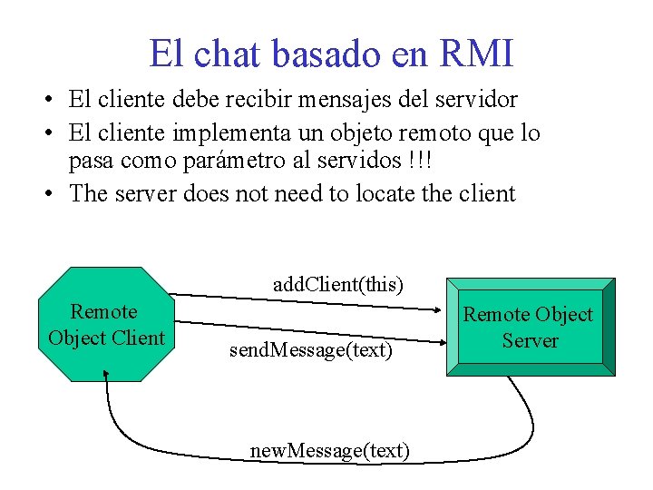 El chat basado en RMI • El cliente debe recibir mensajes del servidor •