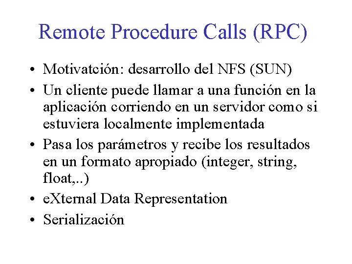 Remote Procedure Calls (RPC) • Motivatción: desarrollo del NFS (SUN) • Un cliente puede