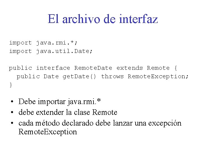 El archivo de interfaz import java. rmi. *; import java. util. Date; public interface