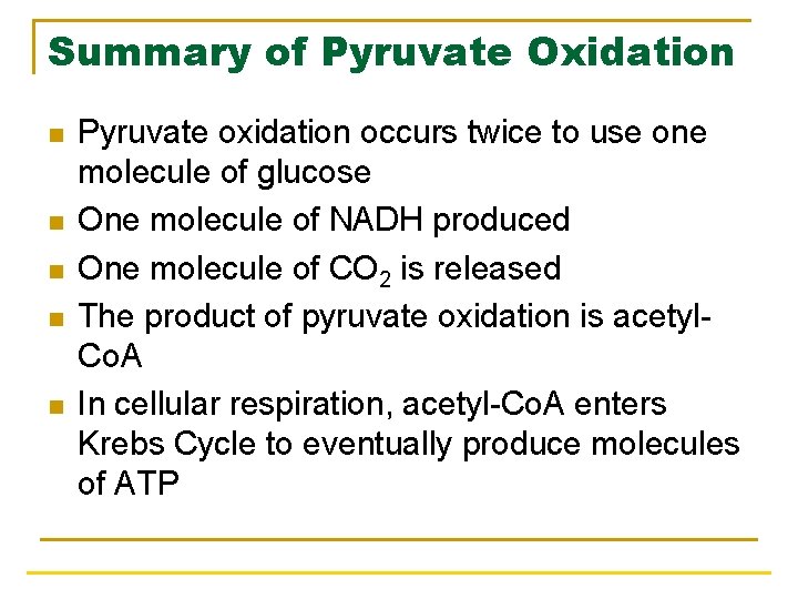 Summary of Pyruvate Oxidation n n Pyruvate oxidation occurs twice to use one molecule