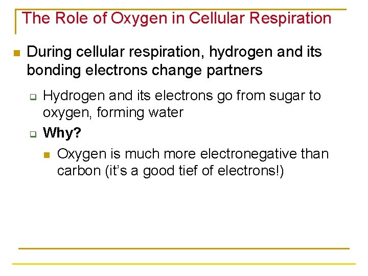 The Role of Oxygen in Cellular Respiration n During cellular respiration, hydrogen and its