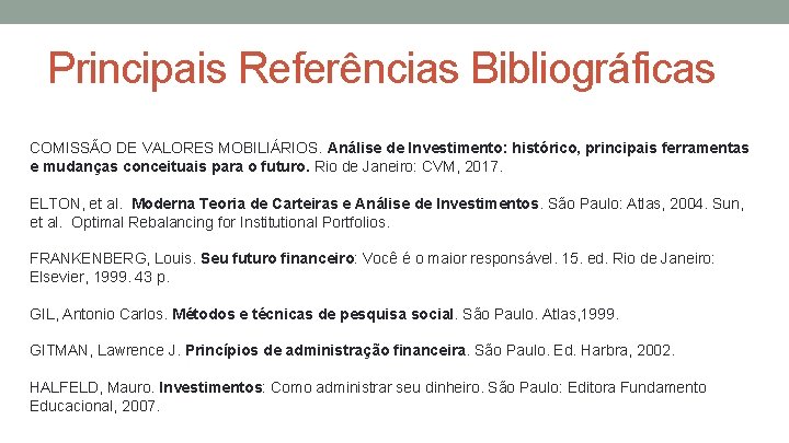 Principais Referências Bibliográficas COMISSÃO DE VALORES MOBILIÁRIOS. Análise de Investimento: histórico, principais ferramentas e