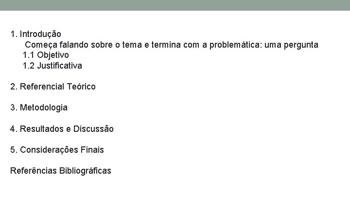 1. Introdução Começa falando sobre o tema e termina com a problemática: uma pergunta