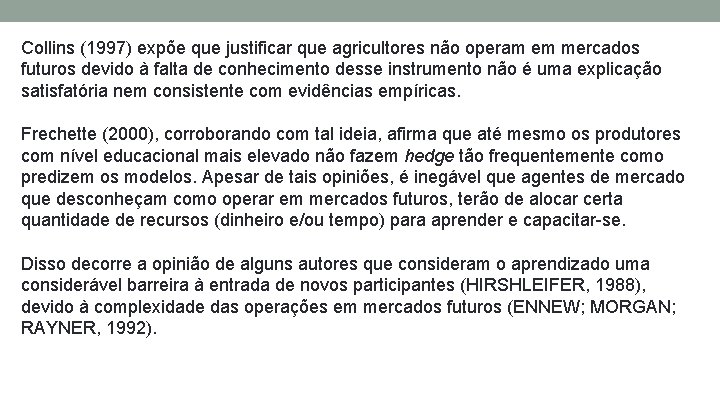 Collins (1997) expõe que justificar que agricultores não operam em mercados futuros devido à