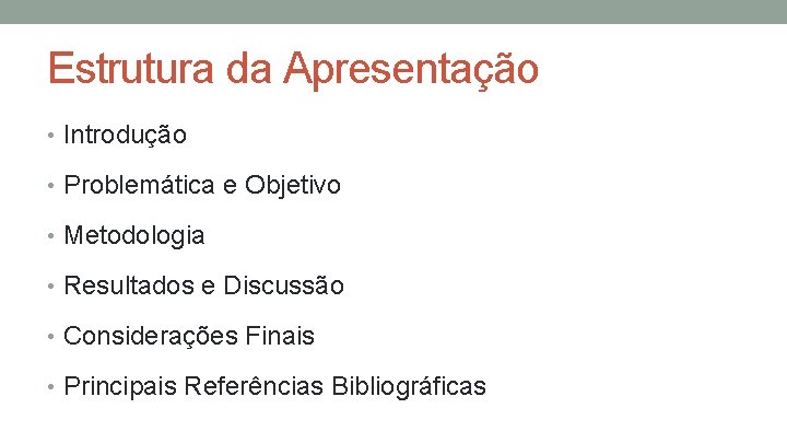 Estrutura da Apresentação • Introdução • Problemática e Objetivo • Metodologia • Resultados e