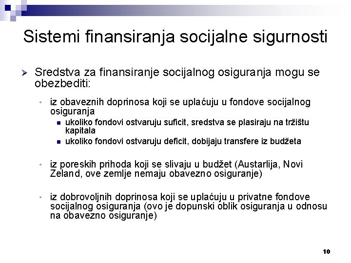 Sistemi finansiranja socijalne sigurnosti Ø Sredstva za finansiranje socijalnog osiguranja mogu se obezbediti: •