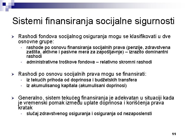 Sistemi finansiranja socijalne sigurnosti Ø Rashodi fondova socijalnog osiguranja mogu se klasifikovati u dve