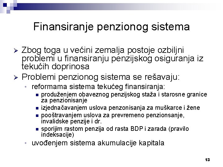 Finansiranje penzionog sistema Ø Ø Zbog toga u većini zemalja postoje ozbiljni problemi u