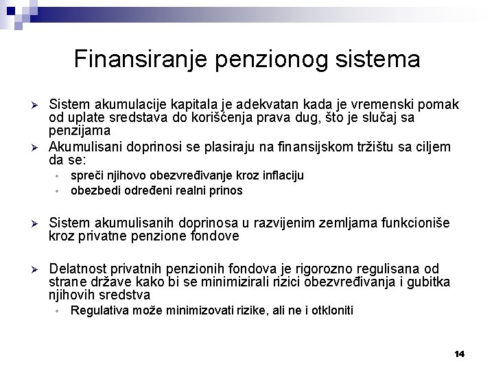 Finansiranje penzionog sistema Ø Ø Sistem akumulacije kapitala je adekvatan kada je vremenski pomak