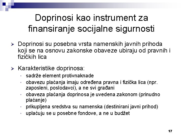 Doprinosi kao instrument za finansiranje socijalne sigurnosti Ø Doprinosi su posebna vrsta namenskih javnih