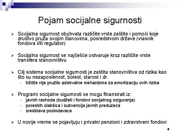 Pojam socijalne sigurnosti Ø Socijalna sigurnost obuhvata različite vrste zaštite i pomoći koje društvo