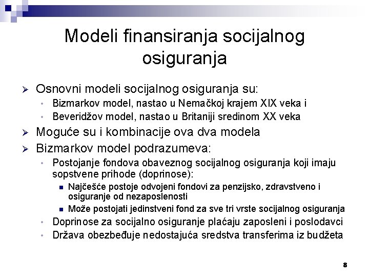 Modeli finansiranja socijalnog osiguranja Ø Osnovni modeli socijalnog osiguranja su: Bizmarkov model, nastao u