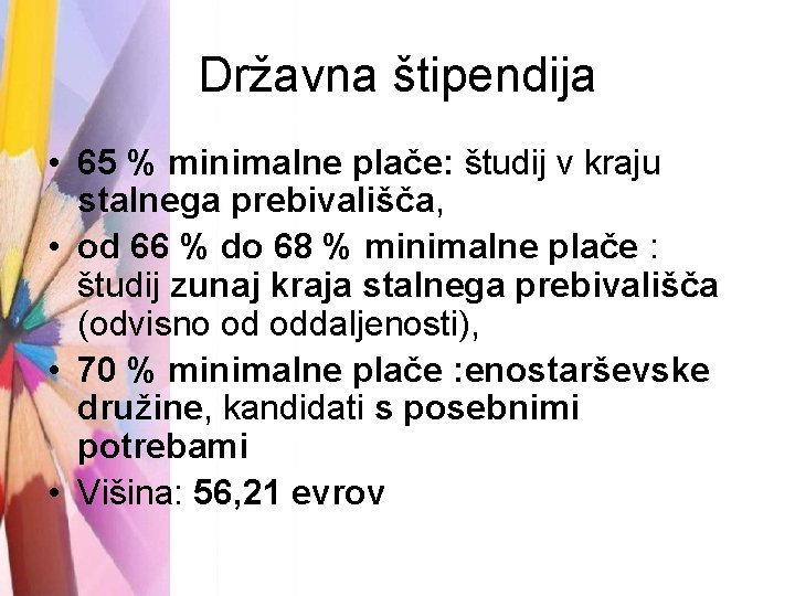 Državna štipendija • 65 % minimalne plače: študij v kraju stalnega prebivališča, • od