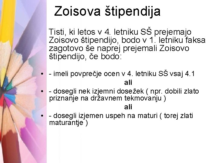 Zoisova štipendija Tisti, ki letos v 4. letniku SŠ prejemajo Zoisovo štipendijo, bodo v