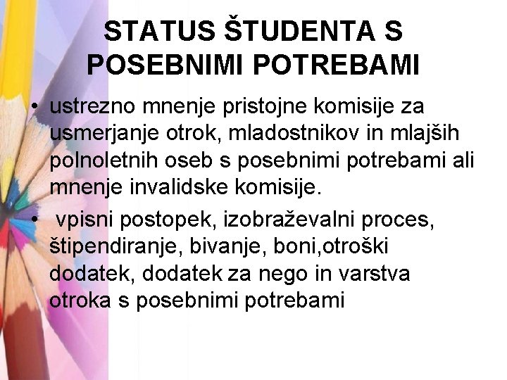 STATUS ŠTUDENTA S POSEBNIMI POTREBAMI • ustrezno mnenje pristojne komisije za usmerjanje otrok, mladostnikov