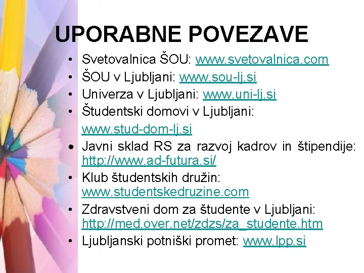 UPORABNE POVEZAVE • • • Svetovalnica ŠOU: www. svetovalnica. com ŠOU v Ljubljani: www.