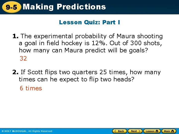 9 -5 Making Predictions Lesson Quiz: Part I 1. The experimental probability of Maura