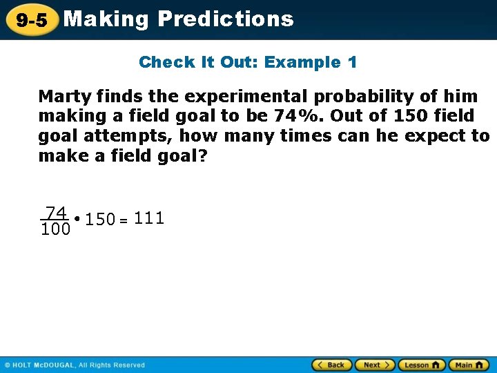 9 -5 Making Predictions Check It Out: Example 1 Marty finds the experimental probability