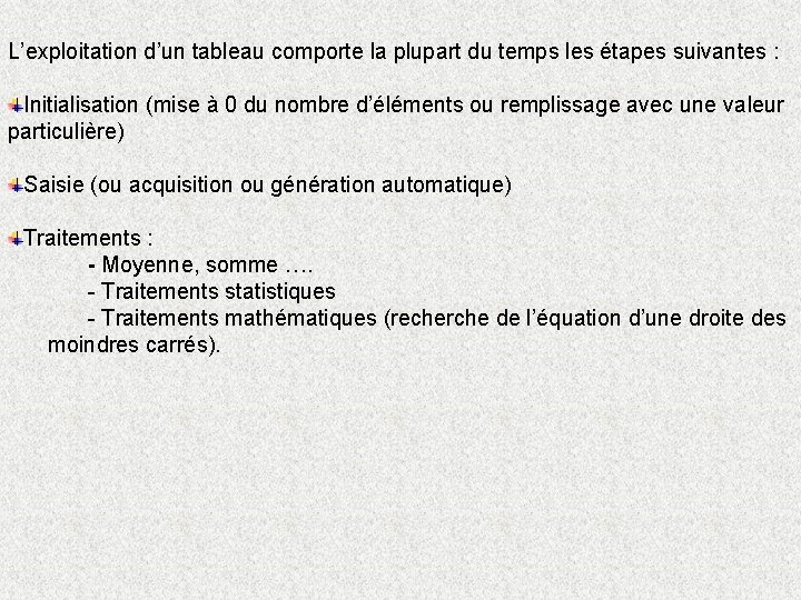 L’exploitation d’un tableau comporte la plupart du temps les étapes suivantes : Initialisation (mise