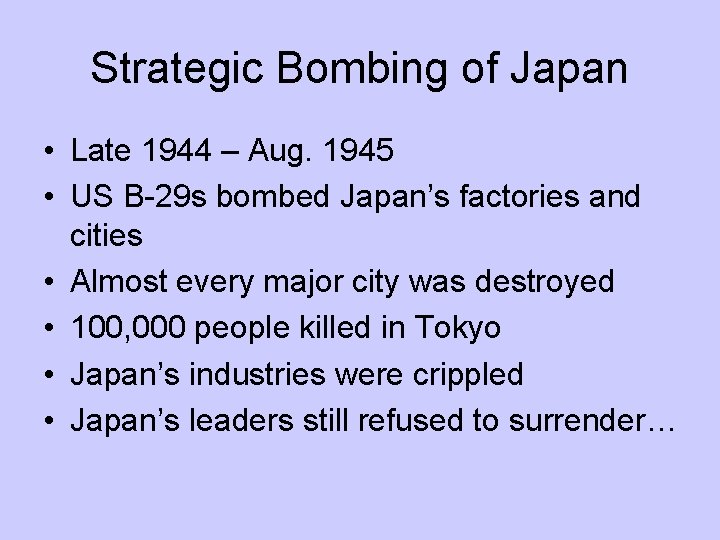 Strategic Bombing of Japan • Late 1944 – Aug. 1945 • US B-29 s