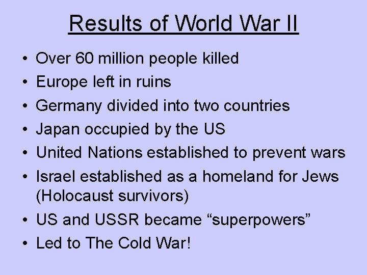 Results of World War II • • • Over 60 million people killed Europe