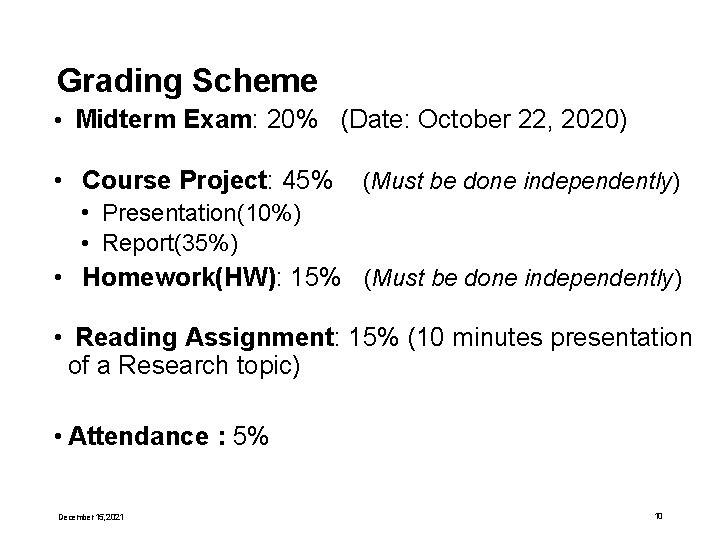 Grading Scheme • Midterm Exam: 20% (Date: October 22, 2020) • Course Project: 45%