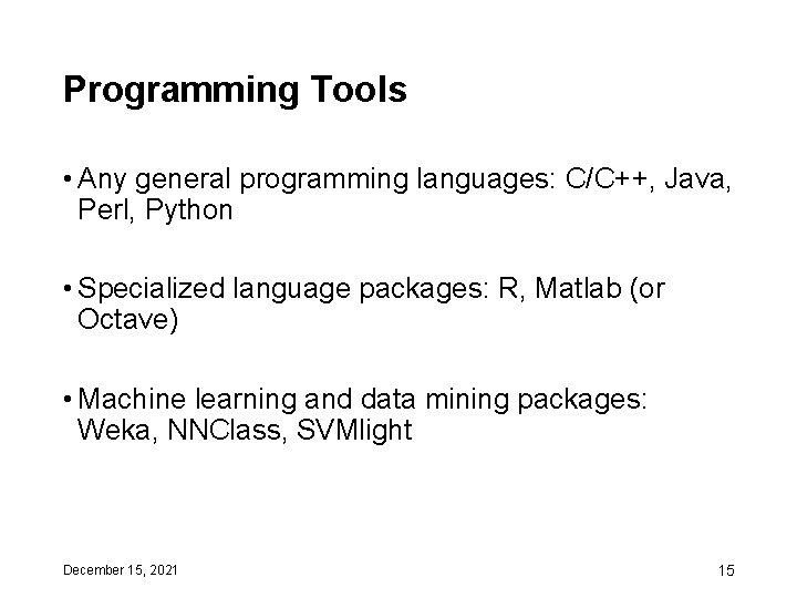 Programming Tools • Any general programming languages: C/C++, Java, Perl, Python • Specialized language