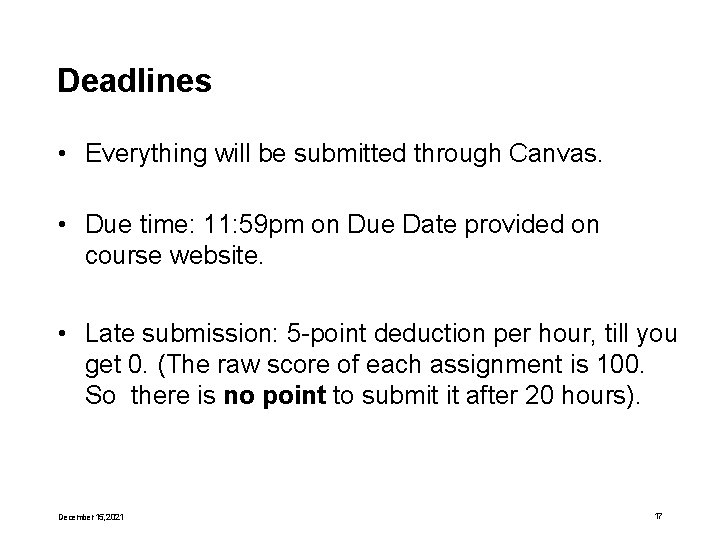 Deadlines • Everything will be submitted through Canvas. • Due time: 11: 59 pm